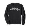 Big Fan Human Rights World Peace Sweatshirt - Novelty Apparel for Adults - T-Shirt, Sweatshirt, Hoodie