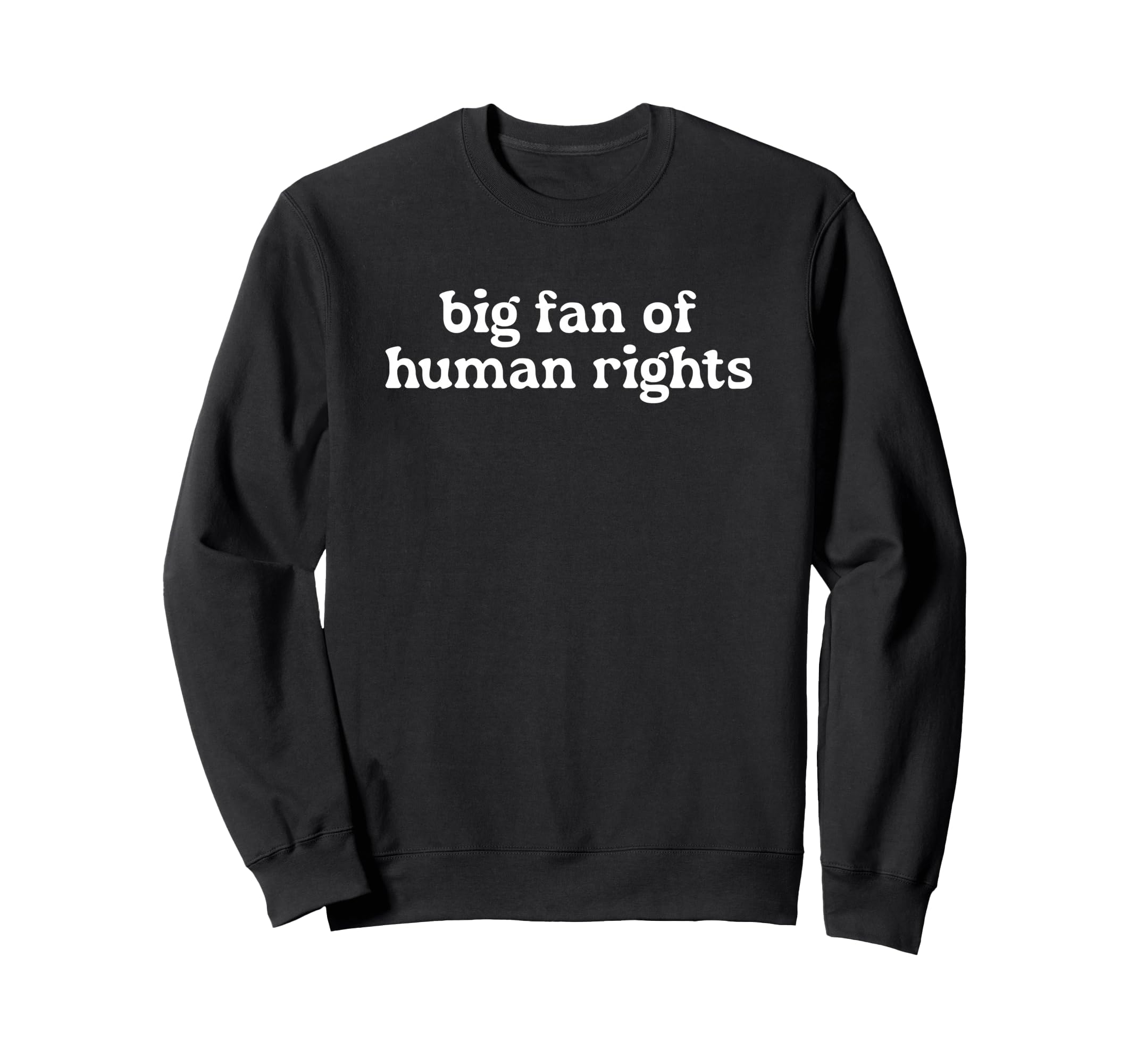 Big Fan Human Rights World Peace Sweatshirt - Novelty Apparel for Adults - T-Shirt, Sweatshirt, Hoodie