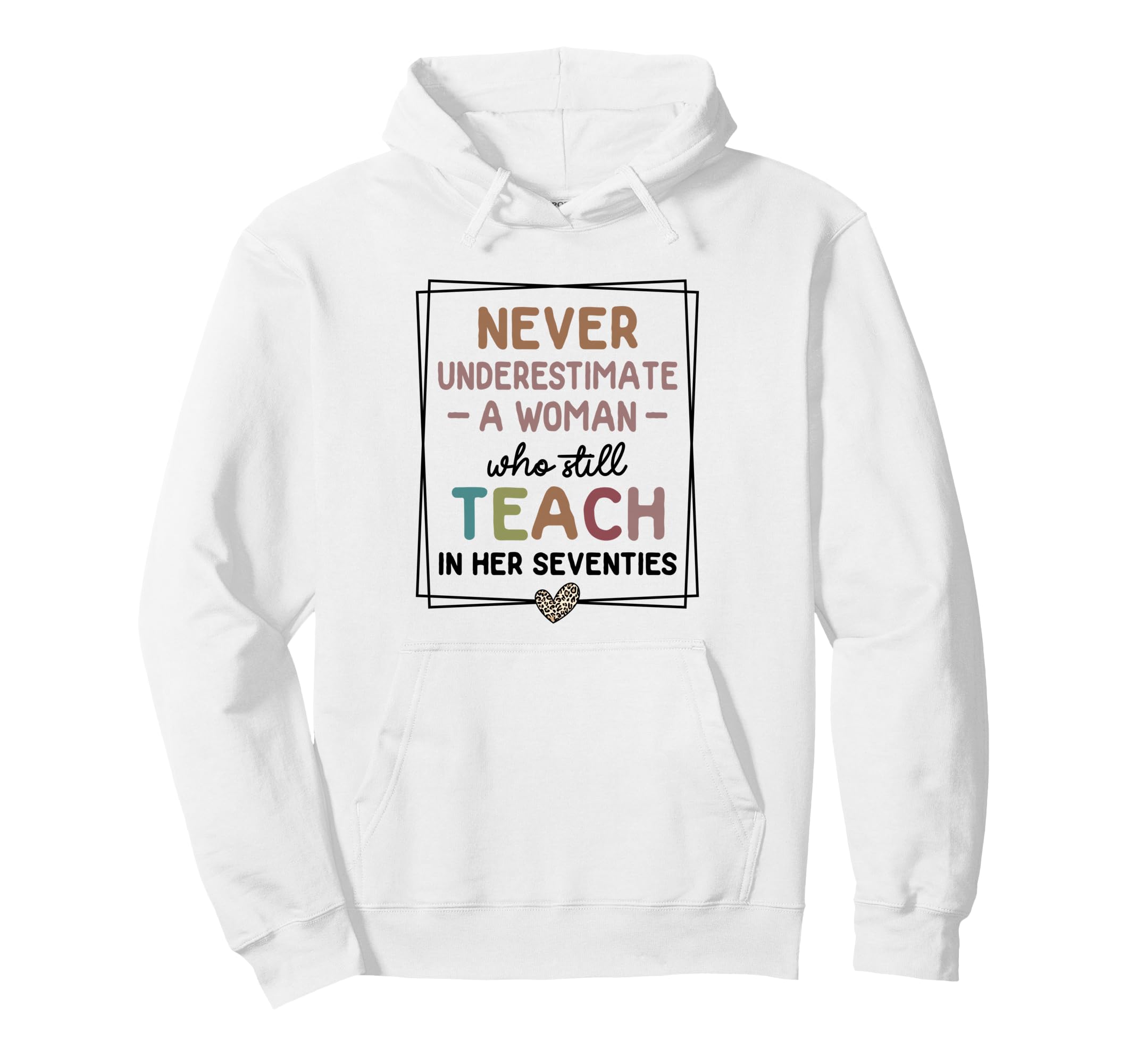 Never Underestimate Who Still Teaches Her Hoodie - Streetwear Style Unisex - T-Shirt, Sweatshirt, Hoodie