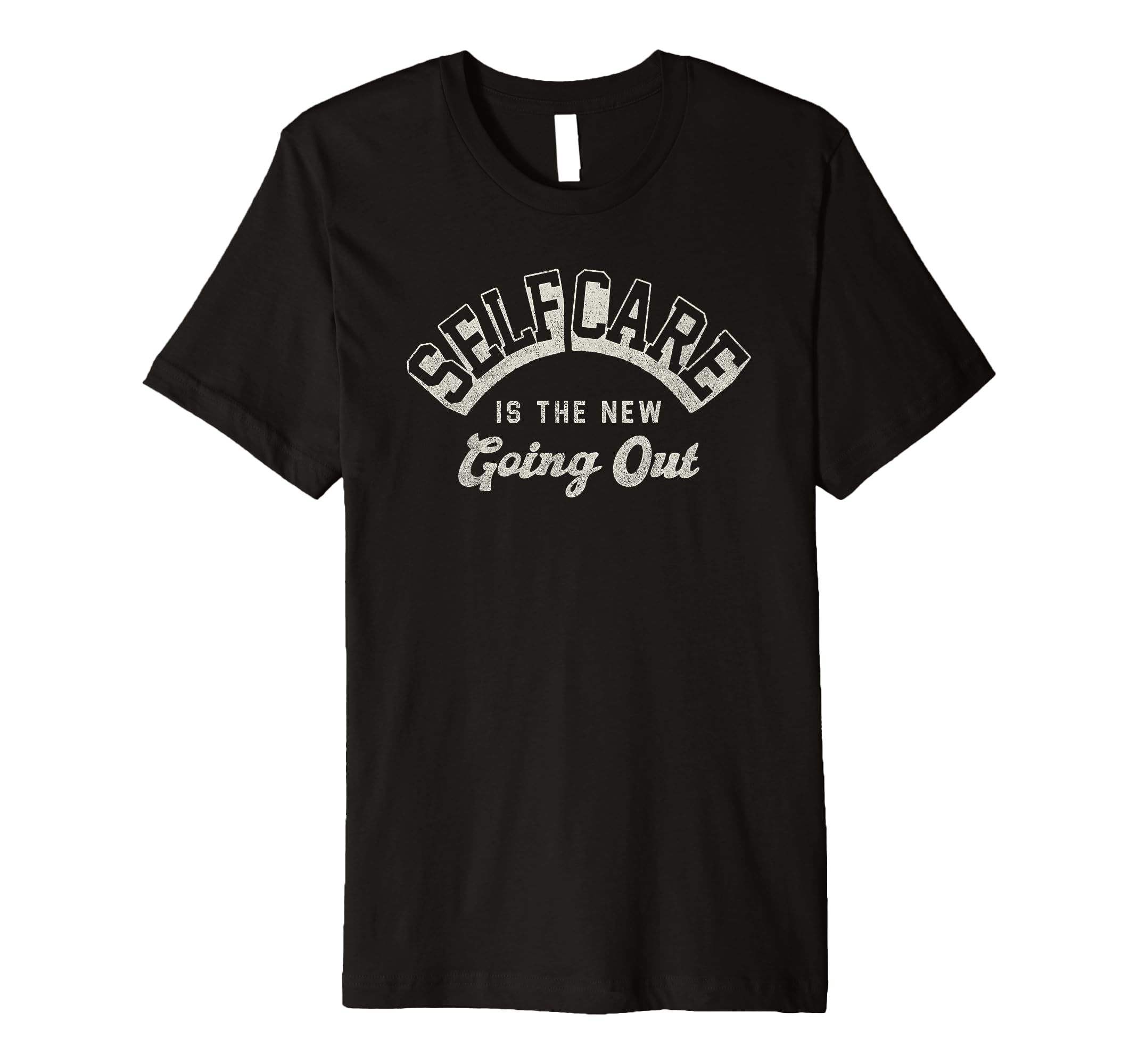 Self Care Is New Going Out C 2 T-Shirt - Trendy Graphic Unisex - T-Shirt, Sweatshirt, Hoodie