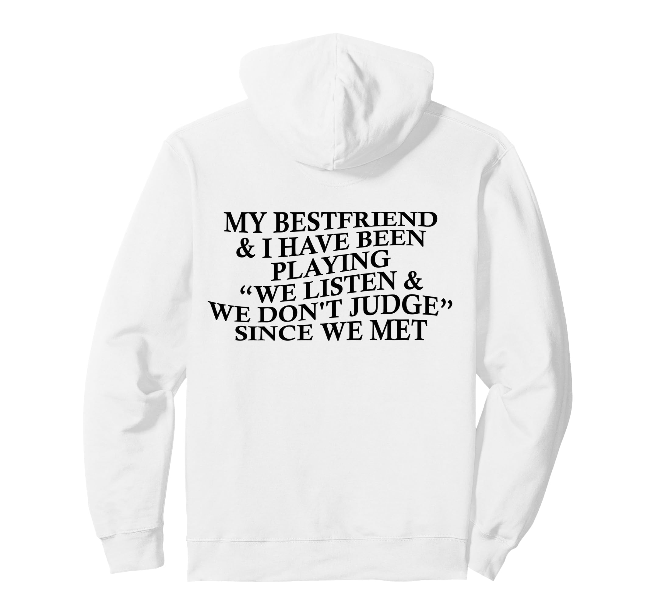 My Bestfriend I Listen We Dont Judge Hoodie - Custom Art Print Unisex - T-Shirt, Sweatshirt, Hoodie
