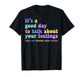 Its Good Day To Talk About Feelings Mental T-Shirt - Unique Graphic Unisex - T-Shirt, Sweatshirt, Hoodie