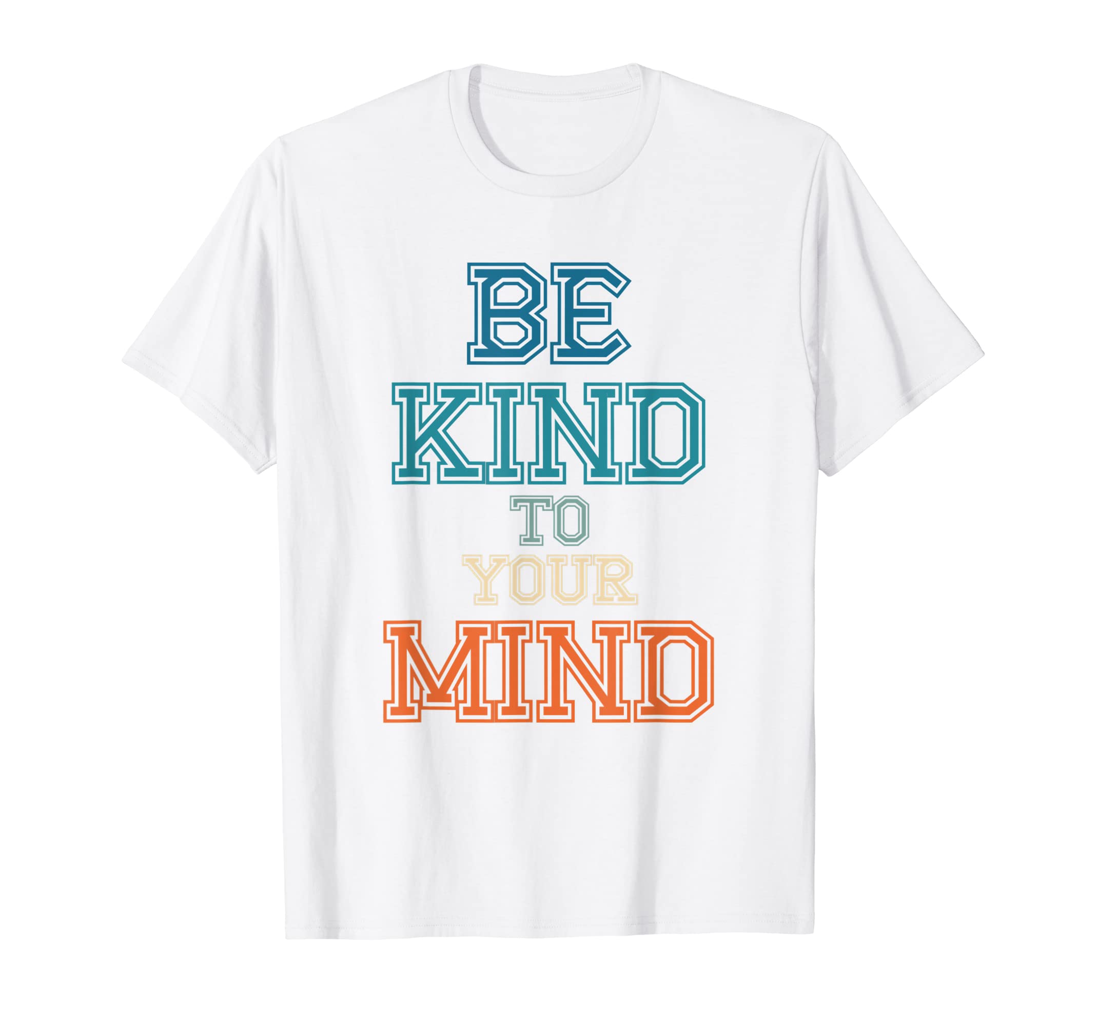 Be Kind To Your Mind Mental Health T-Shirt - Graphic Print Unisex - T-Shirt, Sweatshirt, Hoodie