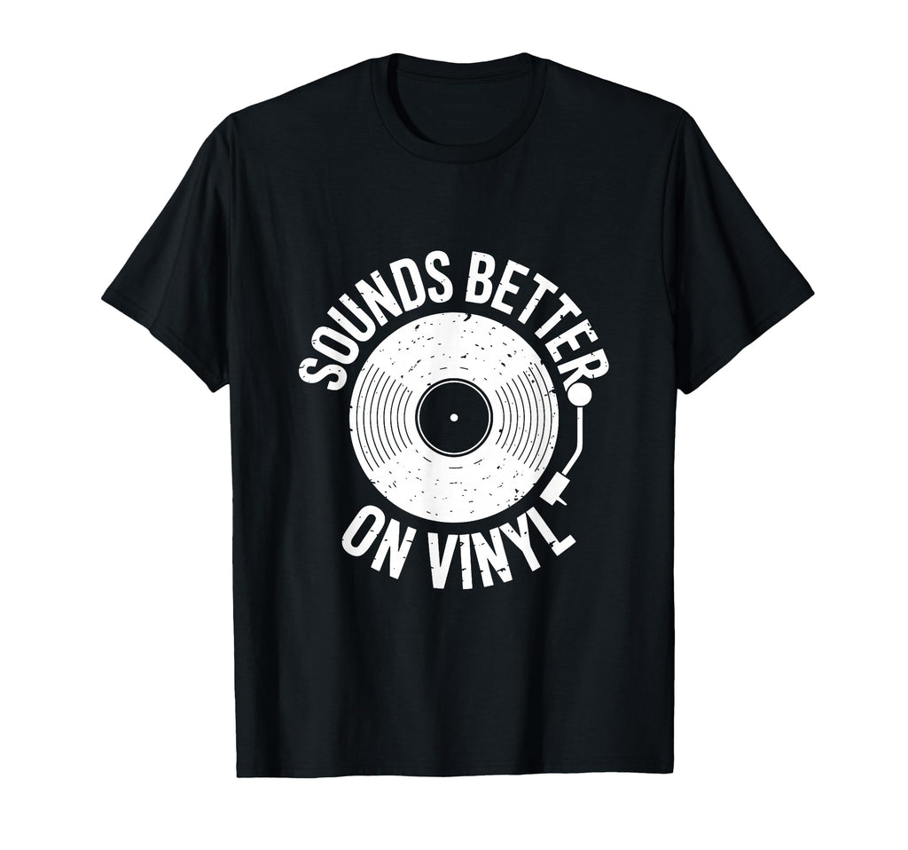 Sounds Better Vinyl Record Player T-Shirt - Graphic Print Men Women - T-Shirt, Sweatshirt, Hoodie