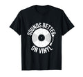 Sounds Better Vinyl Record Player T-Shirt - Graphic Print Men Women - T-Shirt, Sweatshirt, Hoodie