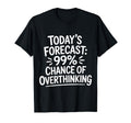 Todays Forecast 99 Chance Overthinking T-Shirt - Trendy Graphic for Adults - T-Shirt, Sweatshirt, Hoodie