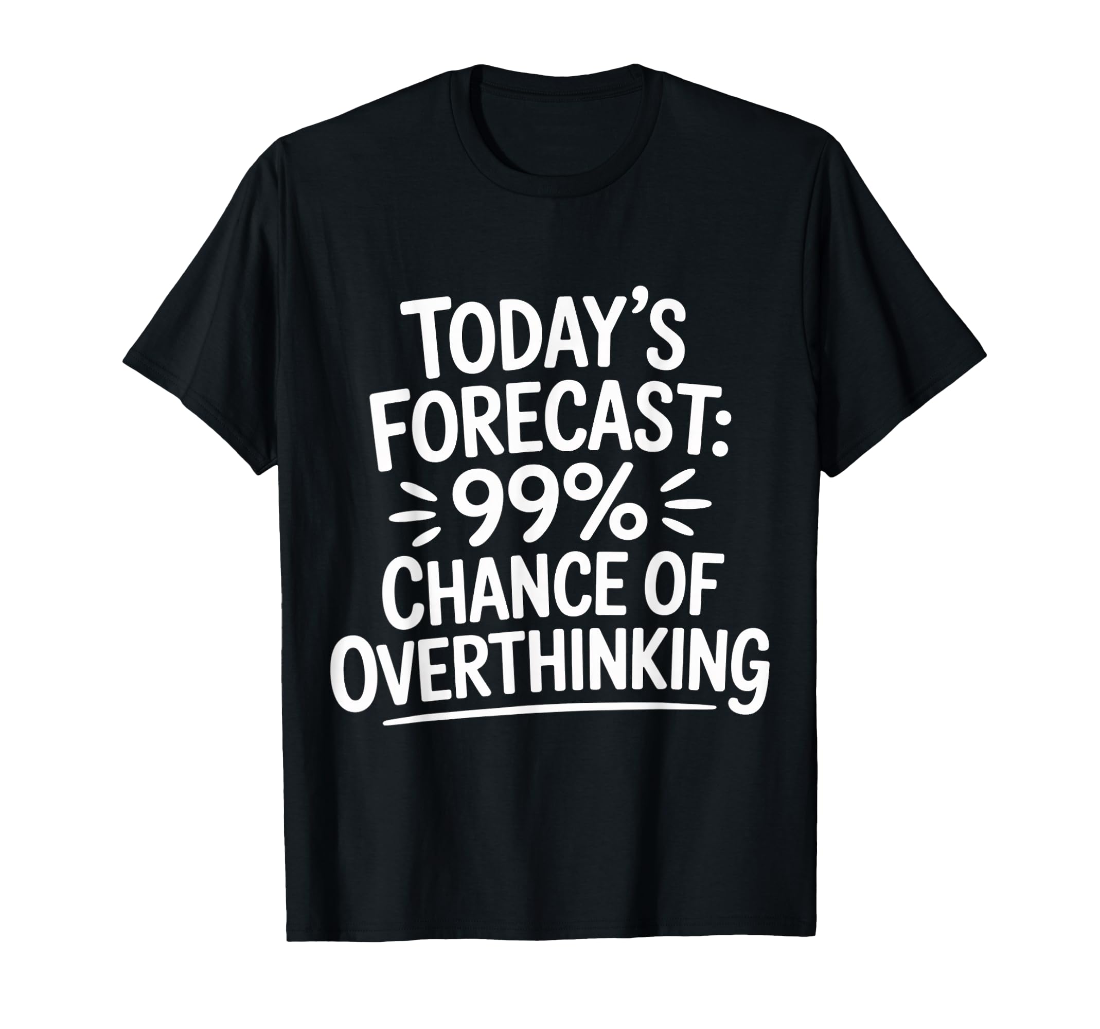 Todays Forecast 99 Chance Overthinking T-Shirt - Trendy Graphic for Adults - T-Shirt, Sweatshirt, Hoodie