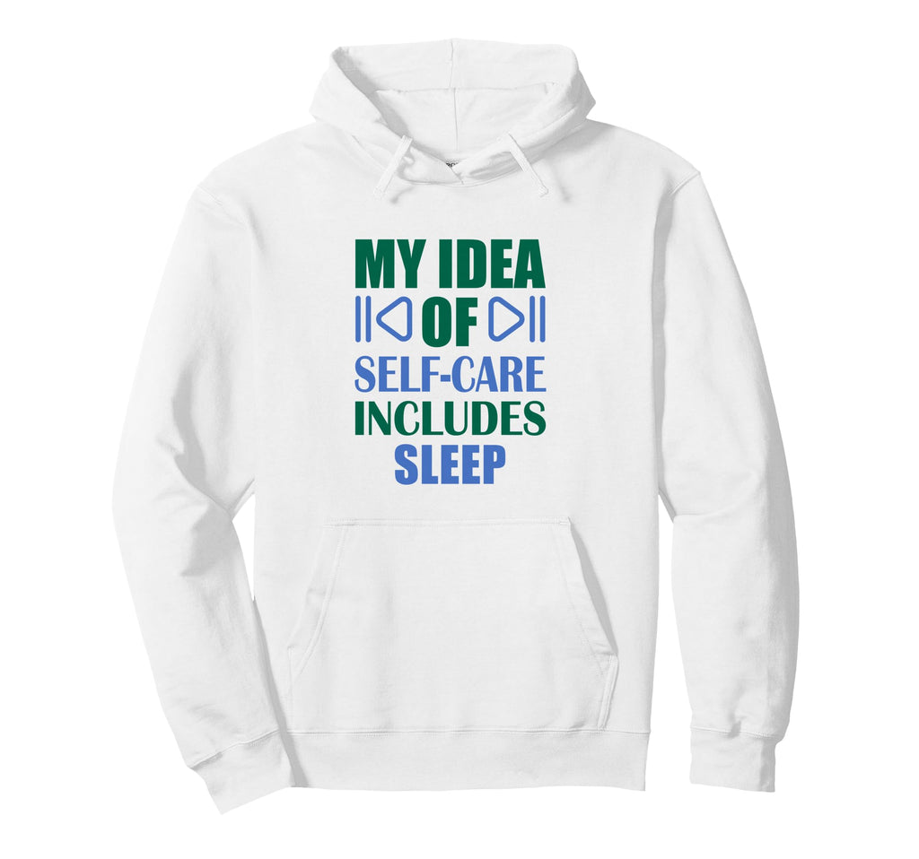 My Self Care Includes Sleep Hoodie - Novelty Apparel for Adults - T-Shirt, Sweatshirt, Hoodie