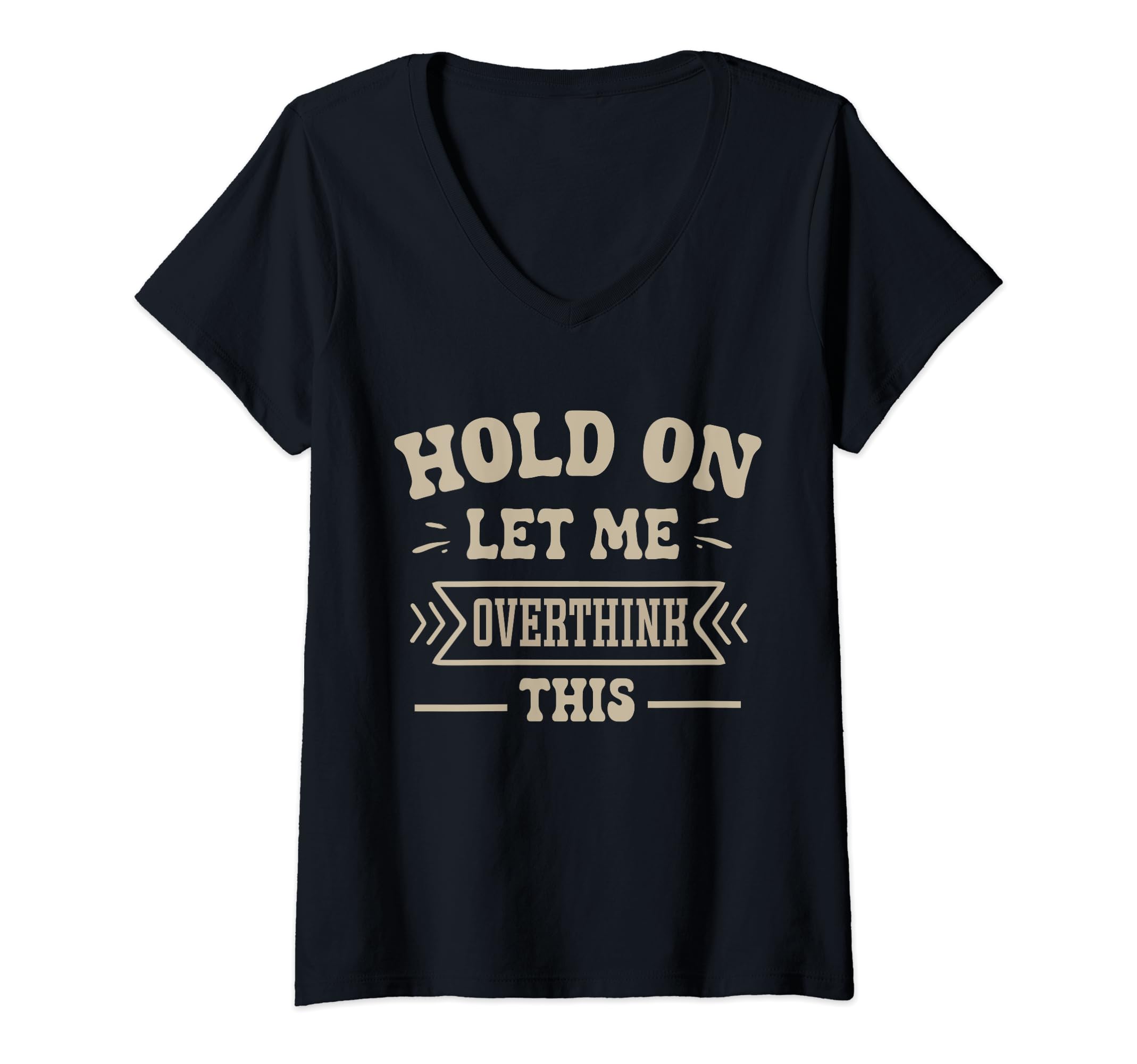 Funny Overthinker Hold Let Me Overthink T-Shirt - Graphic Print for Adults - T-Shirt, Sweatshirt, Hoodie