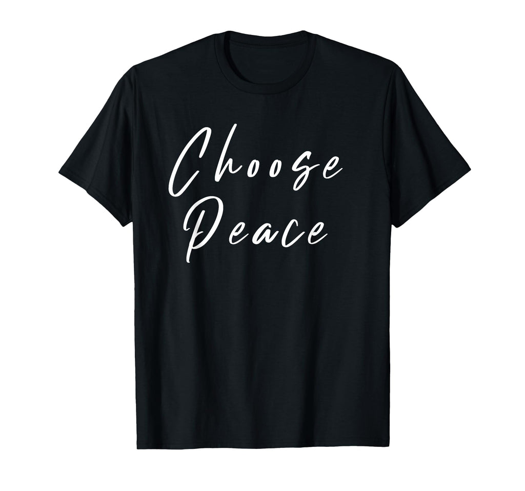 Choose Peace Positive Message T-Shirt - Unique Graphic Men Women - T-Shirt, Sweatshirt, Hoodie