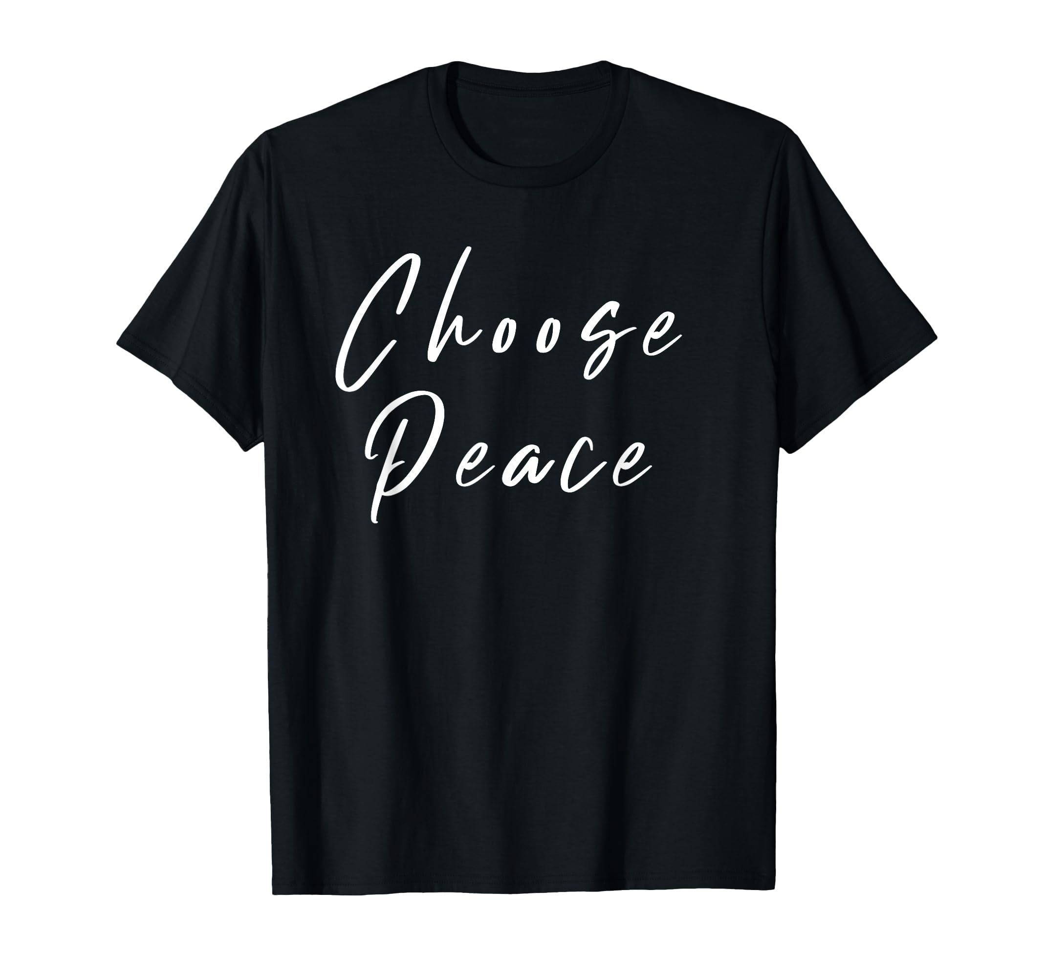 Choose Peace Positive Message T-Shirt - Unique Graphic Men Women - T-Shirt, Sweatshirt, Hoodie