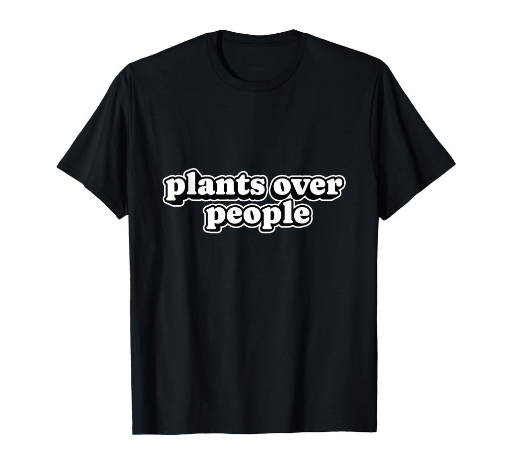 Plants Over People Typography T-Shirt - Minimalist Print for Adults - T-Shirt, Sweatshirt, Hoodie