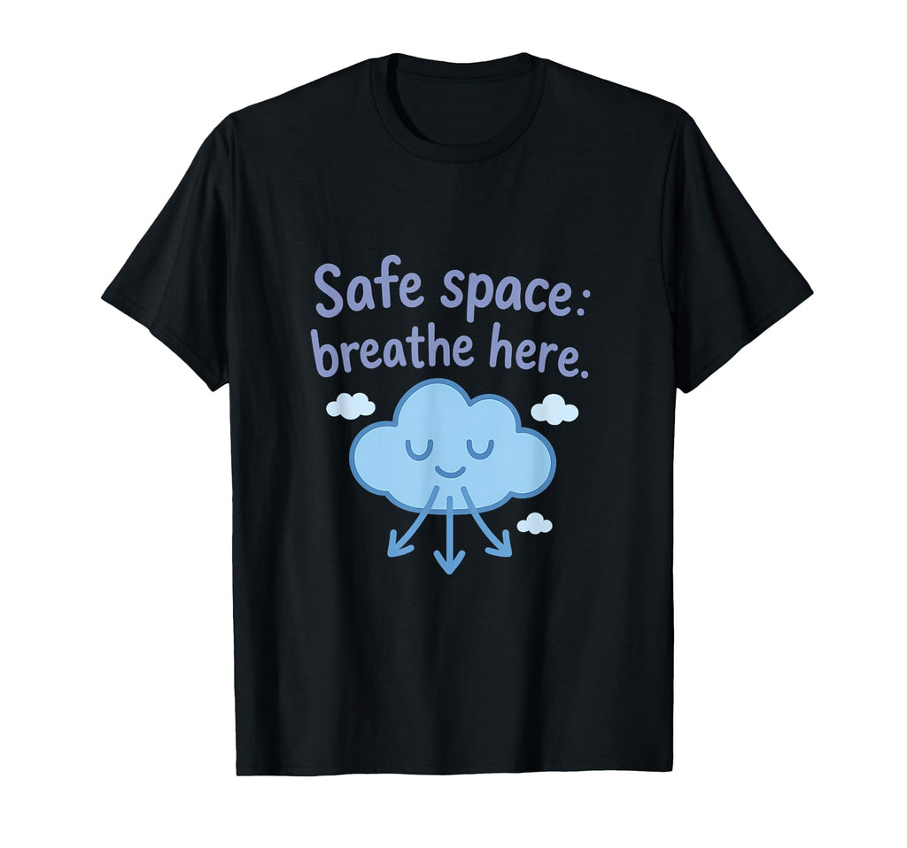 Safe Space Breathe Here Cloud Mental T-Shirt - Custom Art Print for Adults - T-Shirt, Sweatshirt, Hoodie