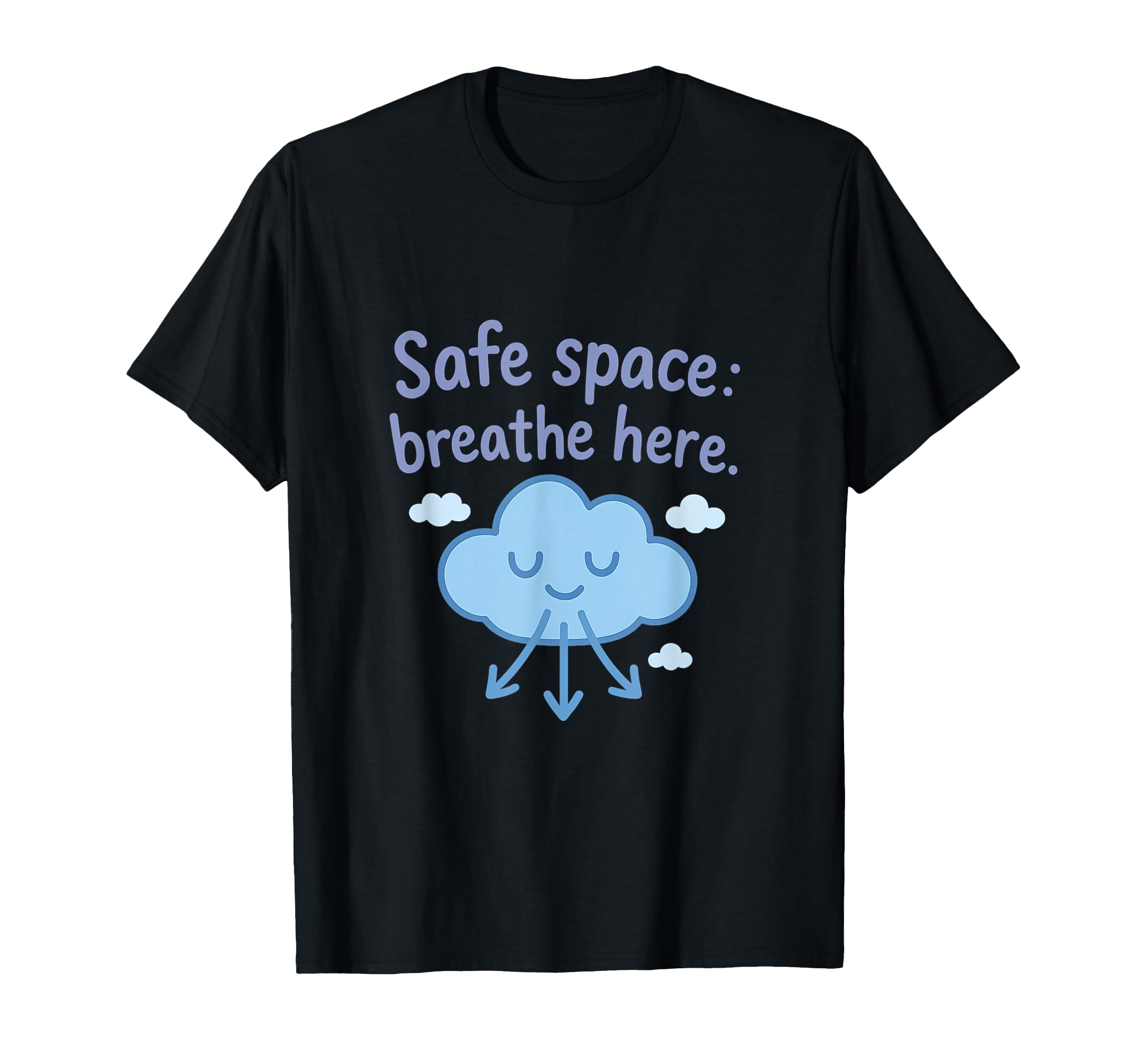 Safe Space Breathe Here Cloud Mental T-Shirt - Custom Art Print for Adults - T-Shirt, Sweatshirt, Hoodie