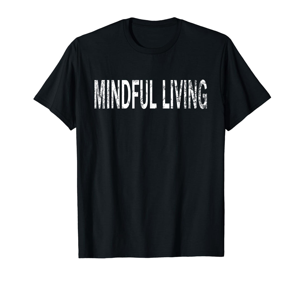 Mindful Living Distressed Mindfulness T-Shirt - Trendy Graphic for Adults - T-Shirt, Sweatshirt, Hoodie