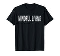 Mindful Living Distressed Mindfulness T-Shirt - Trendy Graphic for Adults - T-Shirt, Sweatshirt, Hoodie