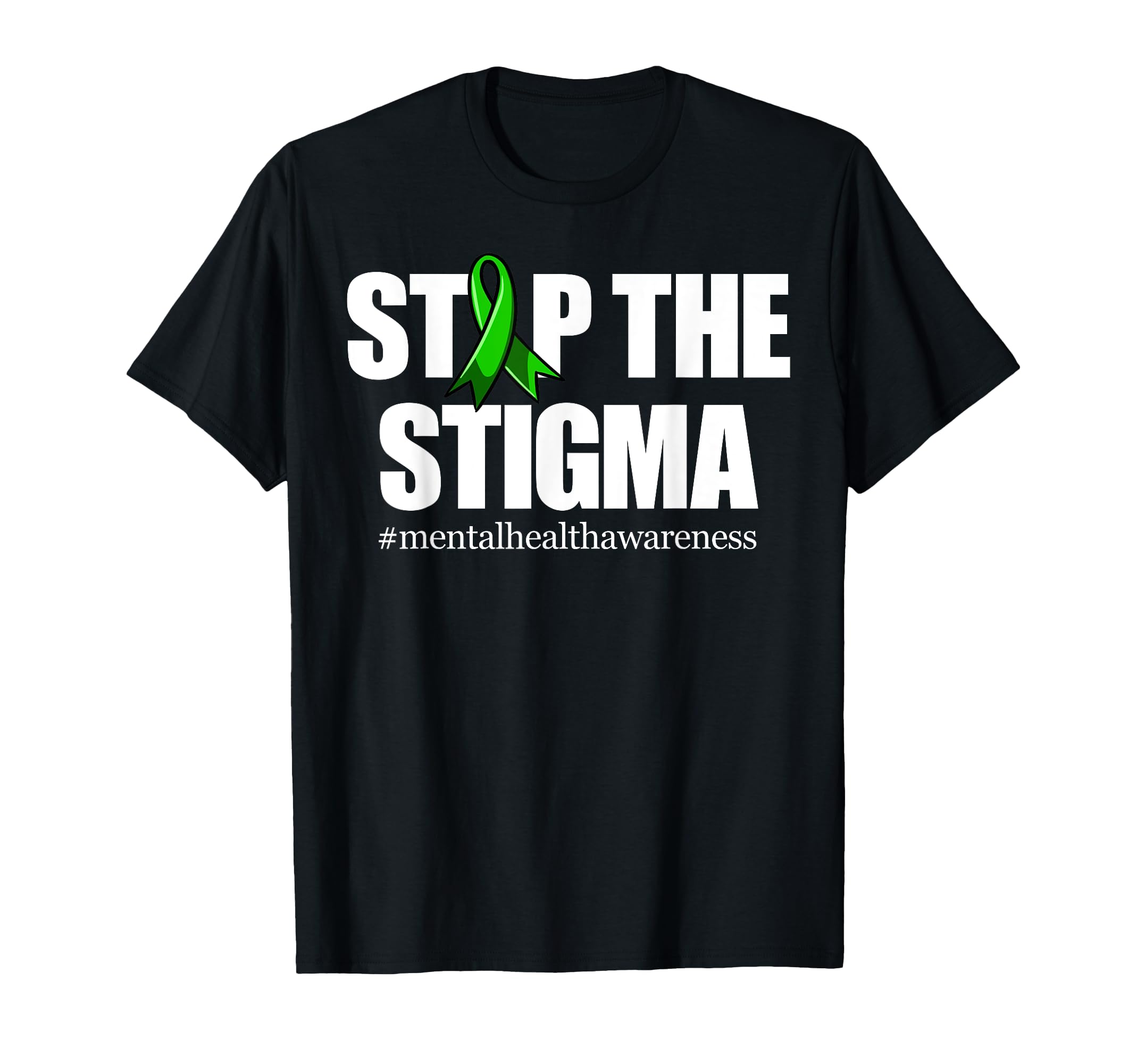 Stop Stigma Green Ribbon Mental Health T-Shirt - Novelty Apparel Men Women - T-Shirt, Sweatshirt, Hoodie