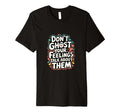 Dont Ghost Your Feelings Talk About Them T-Shirt - Graphic Print Men Women - T-Shirt, Sweatshirt, Hoodie