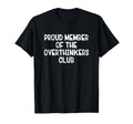 Proud Member Overthinkers Club T-Shirt - Trendy Graphic Unisex - T-Shirt, Sweatshirt, Hoodie