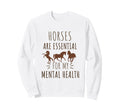 Horses Are My Mental Health Horses Sweatshirt - Streetwear Style Unisex - T-Shirt, Sweatshirt, Hoodie
