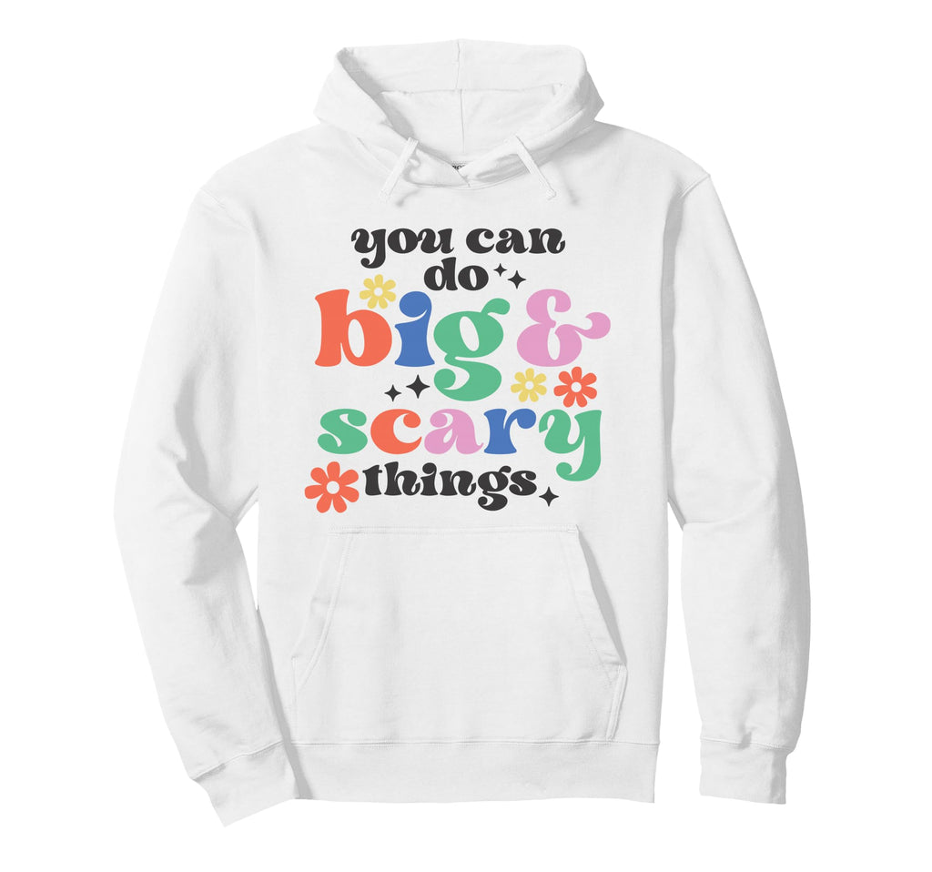 You Can Do Big Scary Things Hoodie - Custom Art Print for Adults - T-Shirt, Sweatshirt, Hoodie