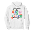 You Can Do Big Scary Things Hoodie - Custom Art Print for Adults - T-Shirt, Sweatshirt, Hoodie