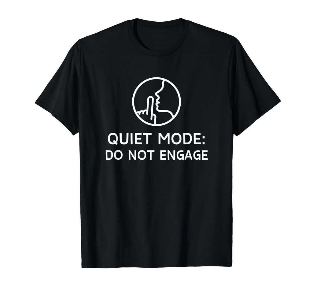 Quiet Mode Do Not Engage Introvert Self T-Shirt - Trendy Graphic Men Women - T-Shirt, Sweatshirt, Hoodie