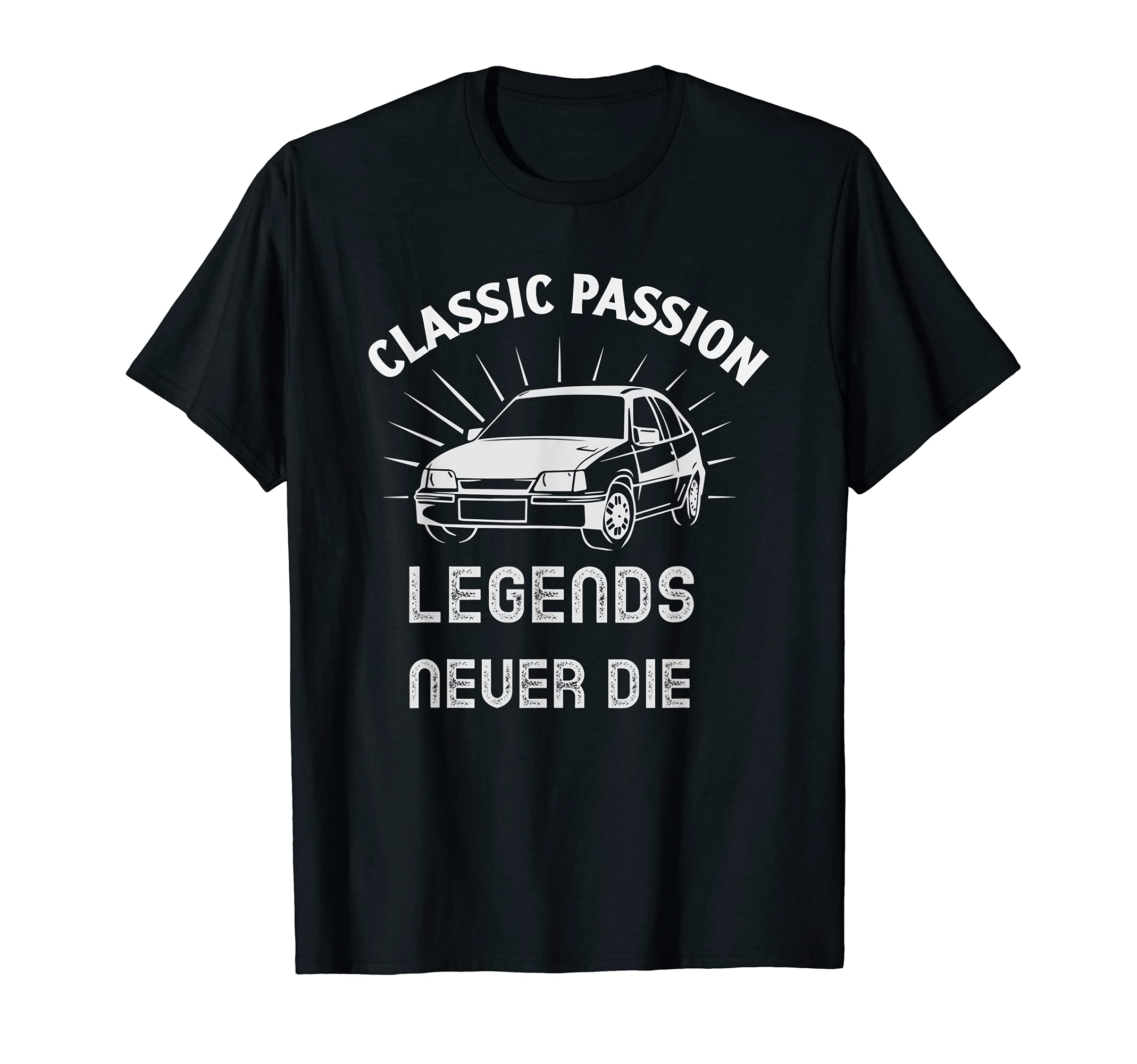 Passion Legends Never Die Old Car T-Shirt - Novelty Apparel Unisex - T-Shirt, Sweatshirt, Hoodie