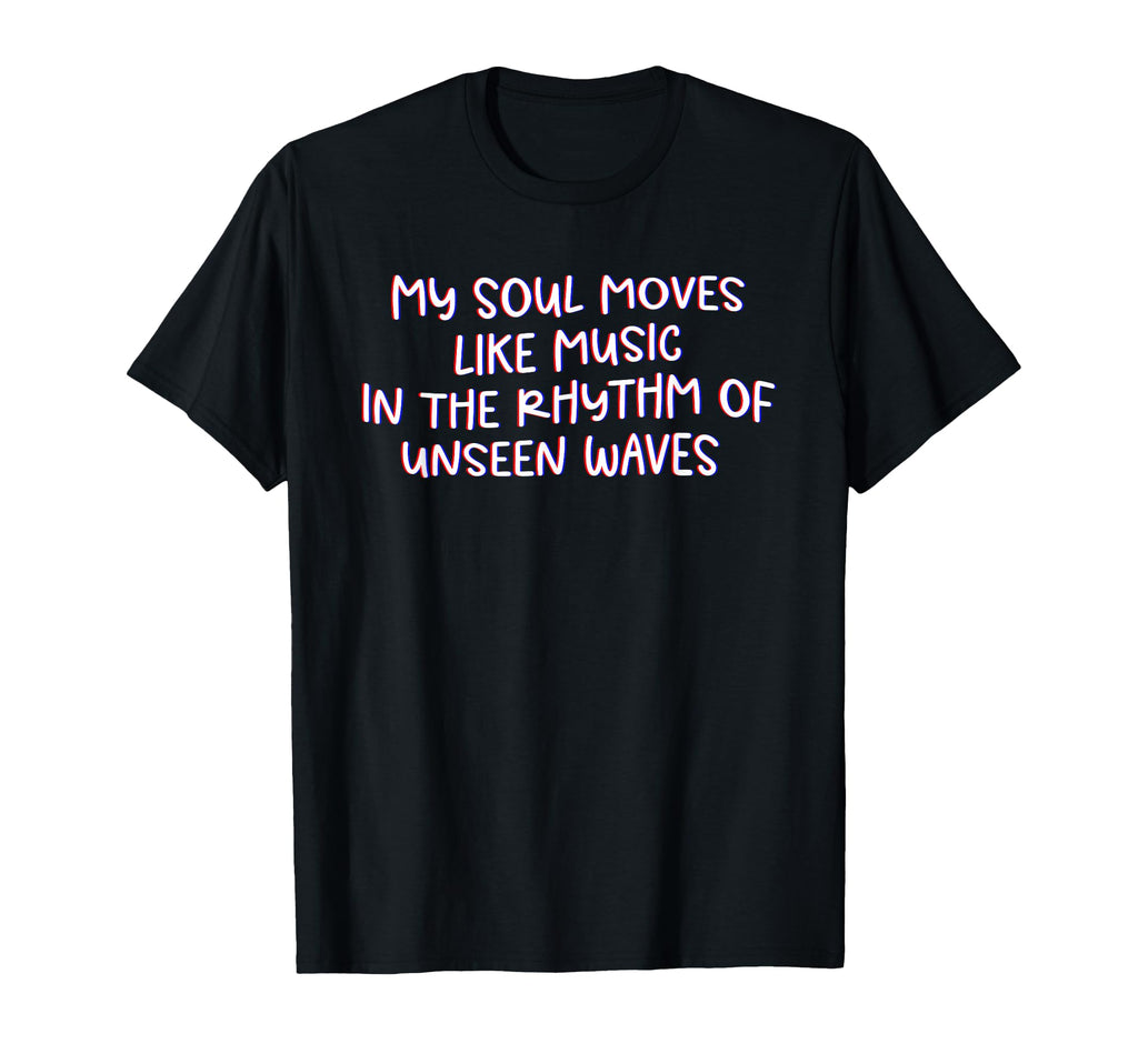 My Soul Moves Like Music Mindfulness T-Shirt - Unique Graphic Men Women - T-Shirt, Sweatshirt, Hoodie
