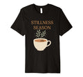 Stillness Season Mindfulness Self Care T-Shirt - Custom Art Print Unisex - T-Shirt, Sweatshirt, Hoodie