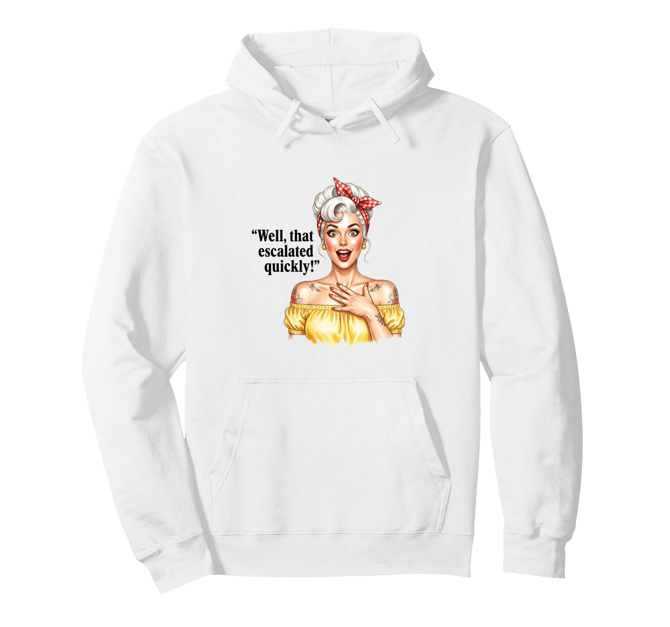 Well That Escalated Quickly Pinup Hoodie - Fun Novelty Design Men Women - T-Shirt, Sweatshirt, Hoodie