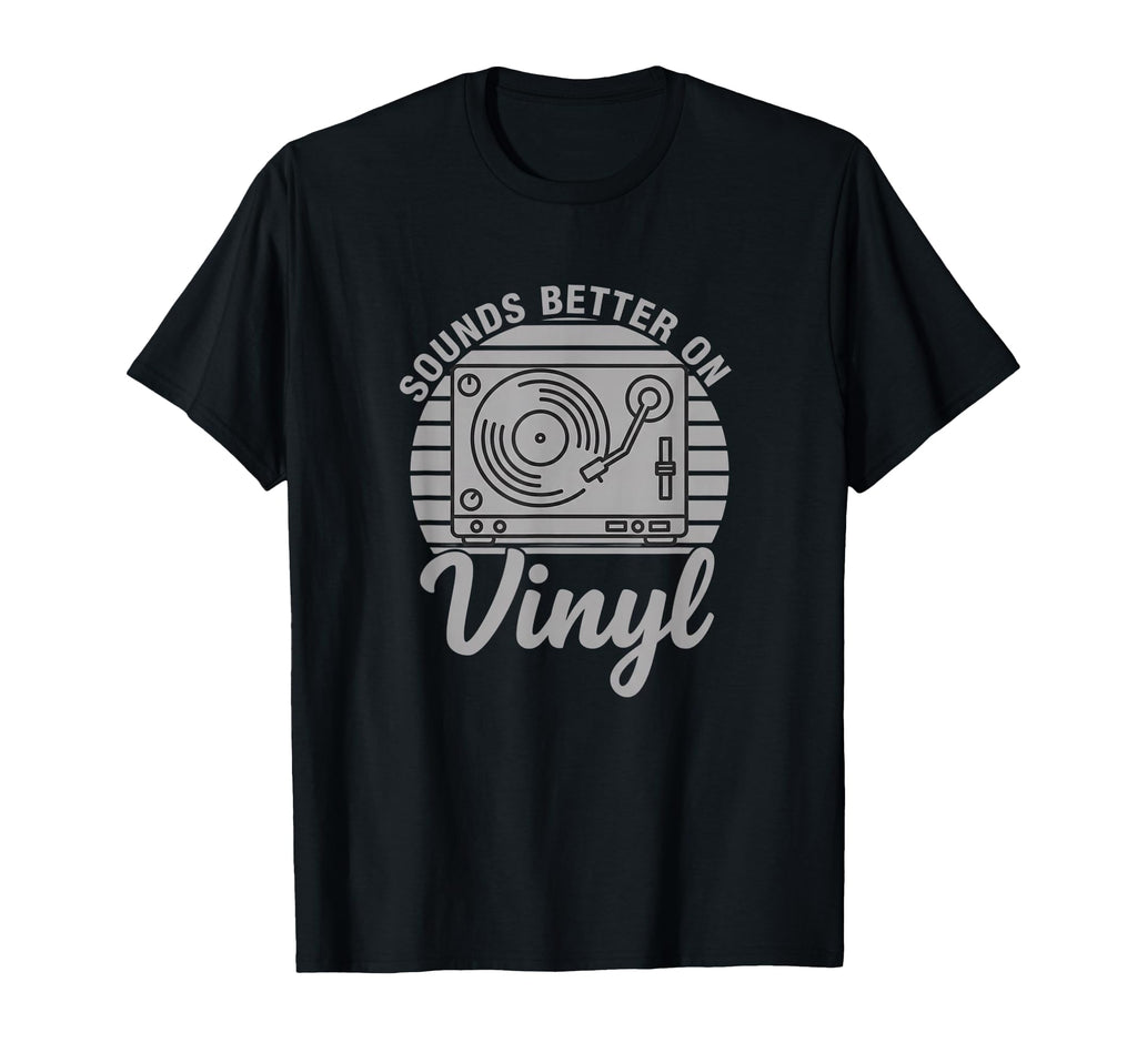 Sounds Better Vinyl Turntable Music T-Shirt - Graphic Print for Adults - T-Shirt, Sweatshirt, Hoodie