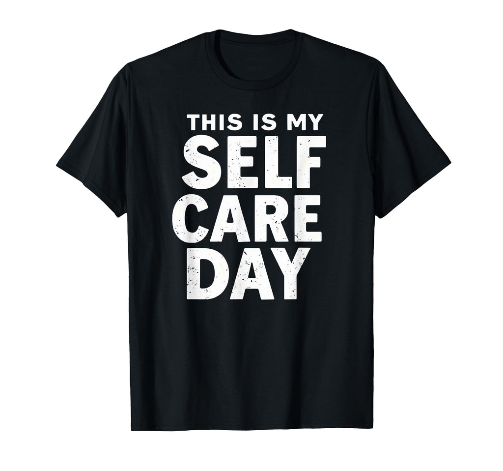 Sarcastic This Is My Self Care Day T-Shirt - Unique Graphic for Adults - T-Shirt, Sweatshirt, Hoodie