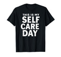 Sarcastic This Is My Self Care Day T-Shirt - Unique Graphic for Adults - T-Shirt, Sweatshirt, Hoodie