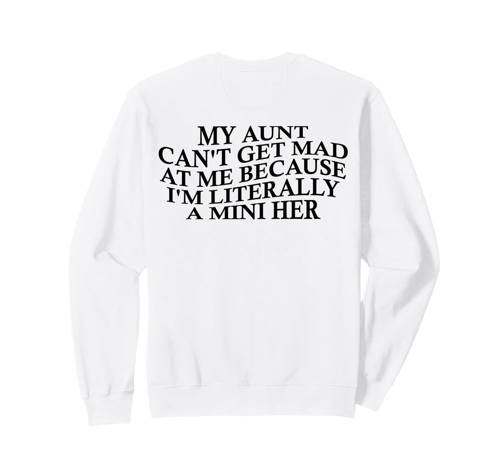 My Aunt Cant Get Mad Me Mini Her Sweatshirt - Fun Novelty Design Unisex - T-Shirt, Sweatshirt, Hoodie