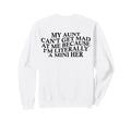 My Aunt Cant Get Mad Me Mini Her Sweatshirt - Fun Novelty Design Unisex - T-Shirt, Sweatshirt, Hoodie