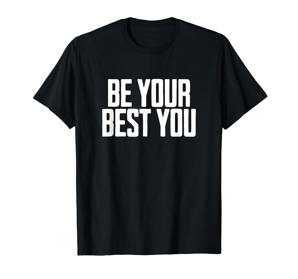 Be Your Best You Positive Mental T-Shirt - Casual Everyday Wear Men Women - T-Shirt, Sweatshirt, Hoodie