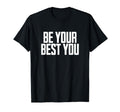 Be Your Best You Positive Mental T-Shirt - Casual Everyday Wear Men Women - T-Shirt, Sweatshirt, Hoodie