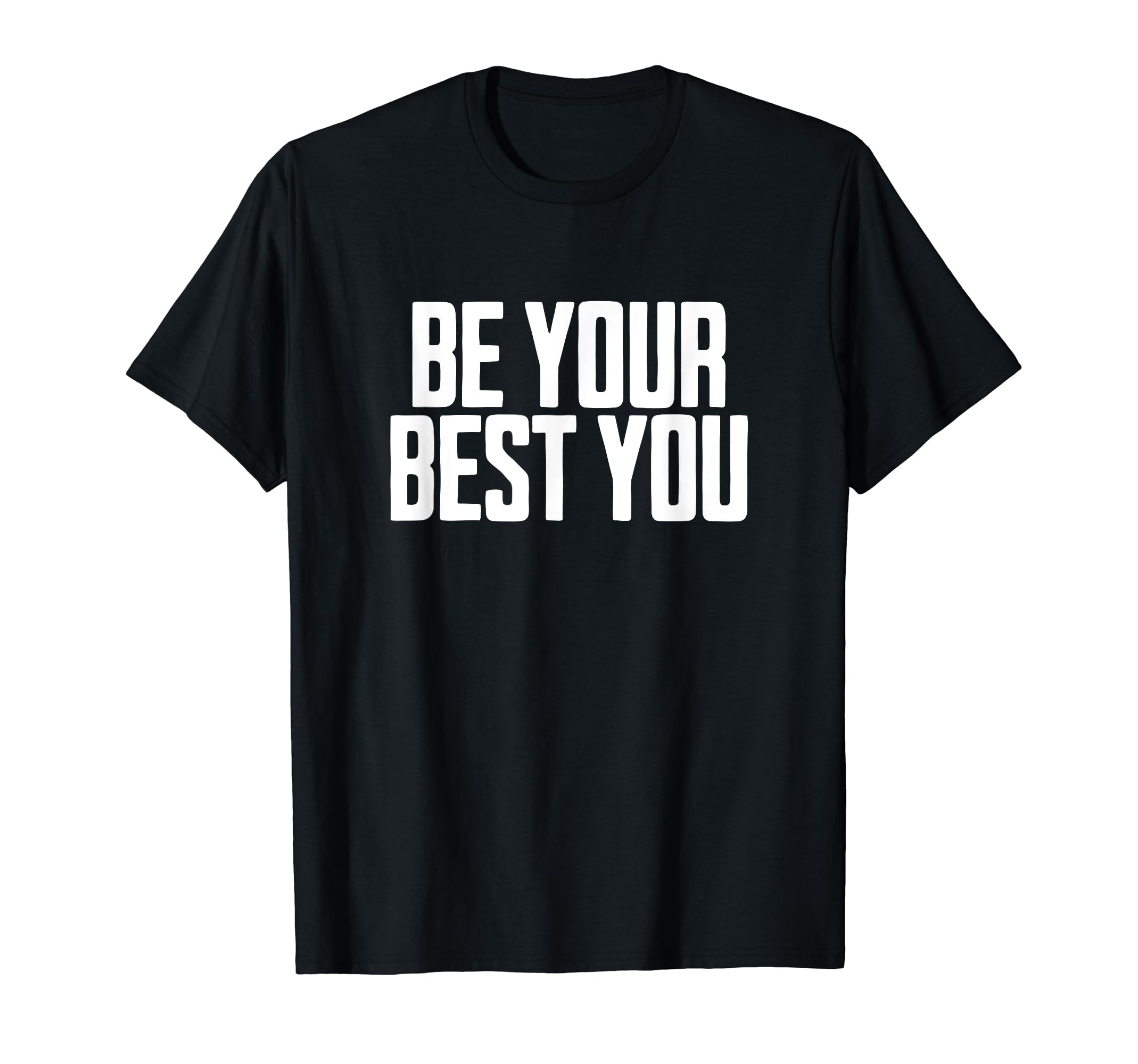 Be Your Best You Positive Mental T-Shirt - Casual Everyday Wear Men Women - T-Shirt, Sweatshirt, Hoodie
