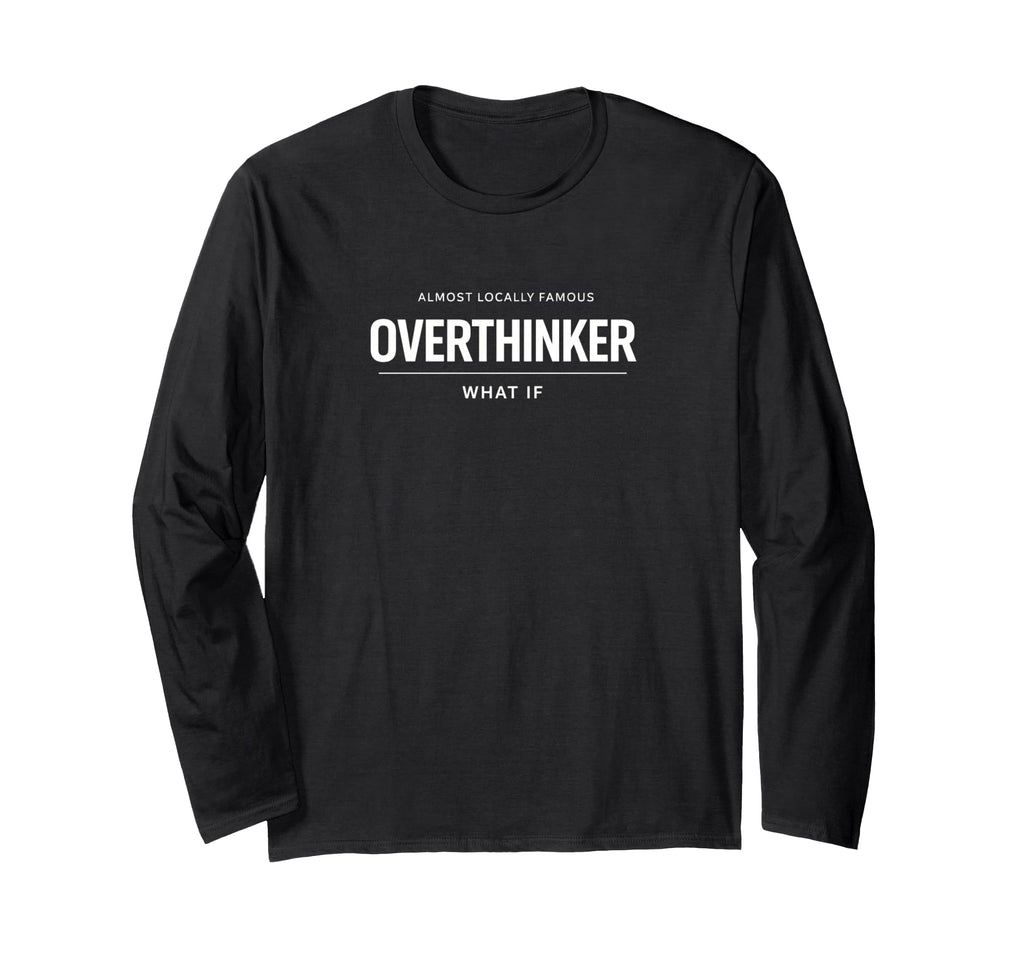 Funny Overthinker Sarcastic Almost T-Shirt - Streetwear Style Unisex - T-Shirt, Sweatshirt, Hoodie