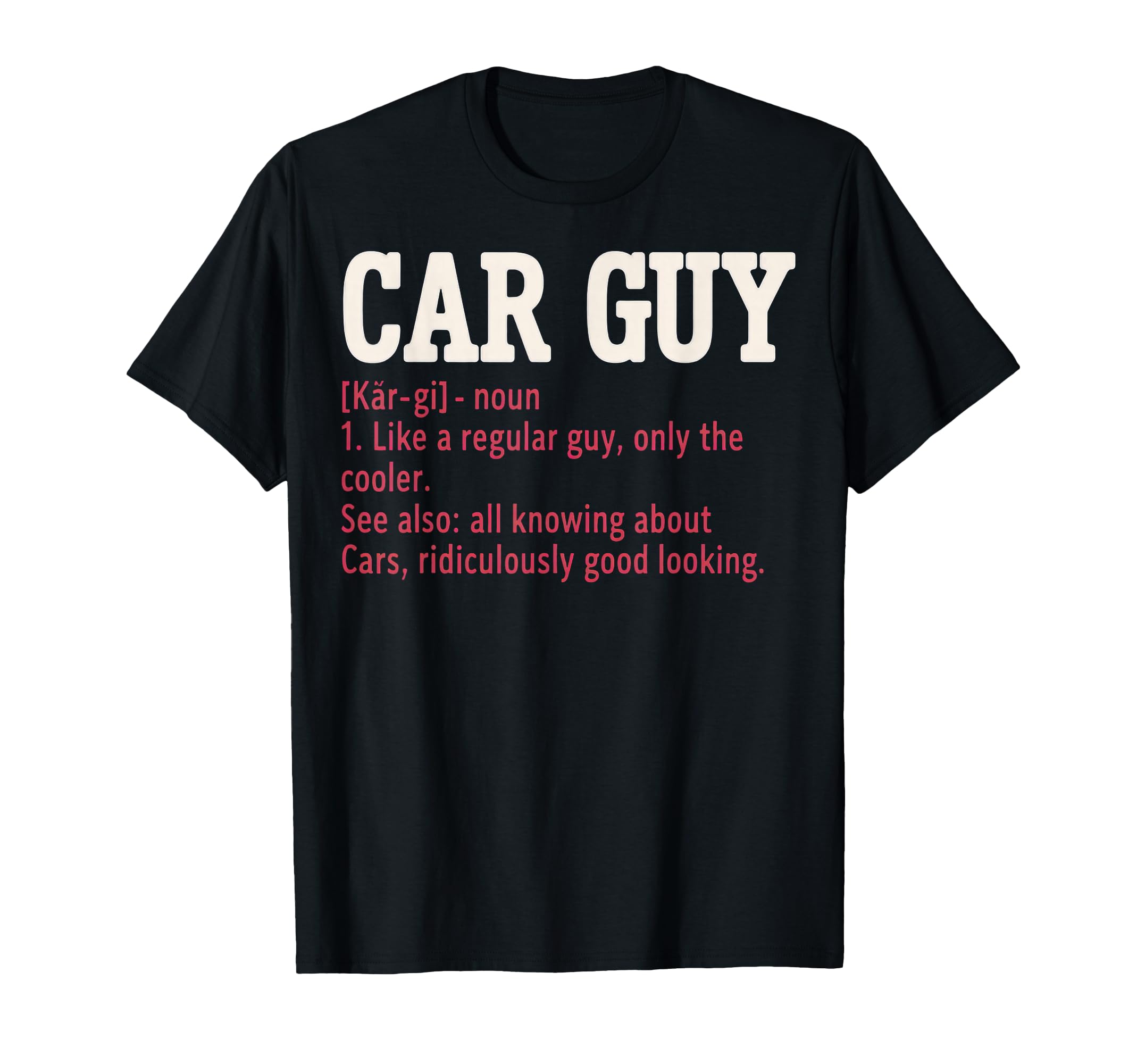 Car Guy Definition T-Shirt - Unique Graphic Unisex - T-Shirt, Sweatshirt, Hoodie