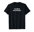 Certified Overthinker T-Shirt - Fun Novelty Design Unisex - T-Shirt, Sweatshirt, Hoodie