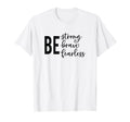 Be Strong Brave Fearless Mental Health T-Shirt - Unique Graphic Men Women - T-Shirt, Sweatshirt, Hoodie