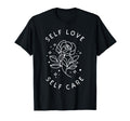 Self Love Self Care Funny T-Shirt - Streetwear Style Unisex - T-Shirt, Sweatshirt, Hoodie