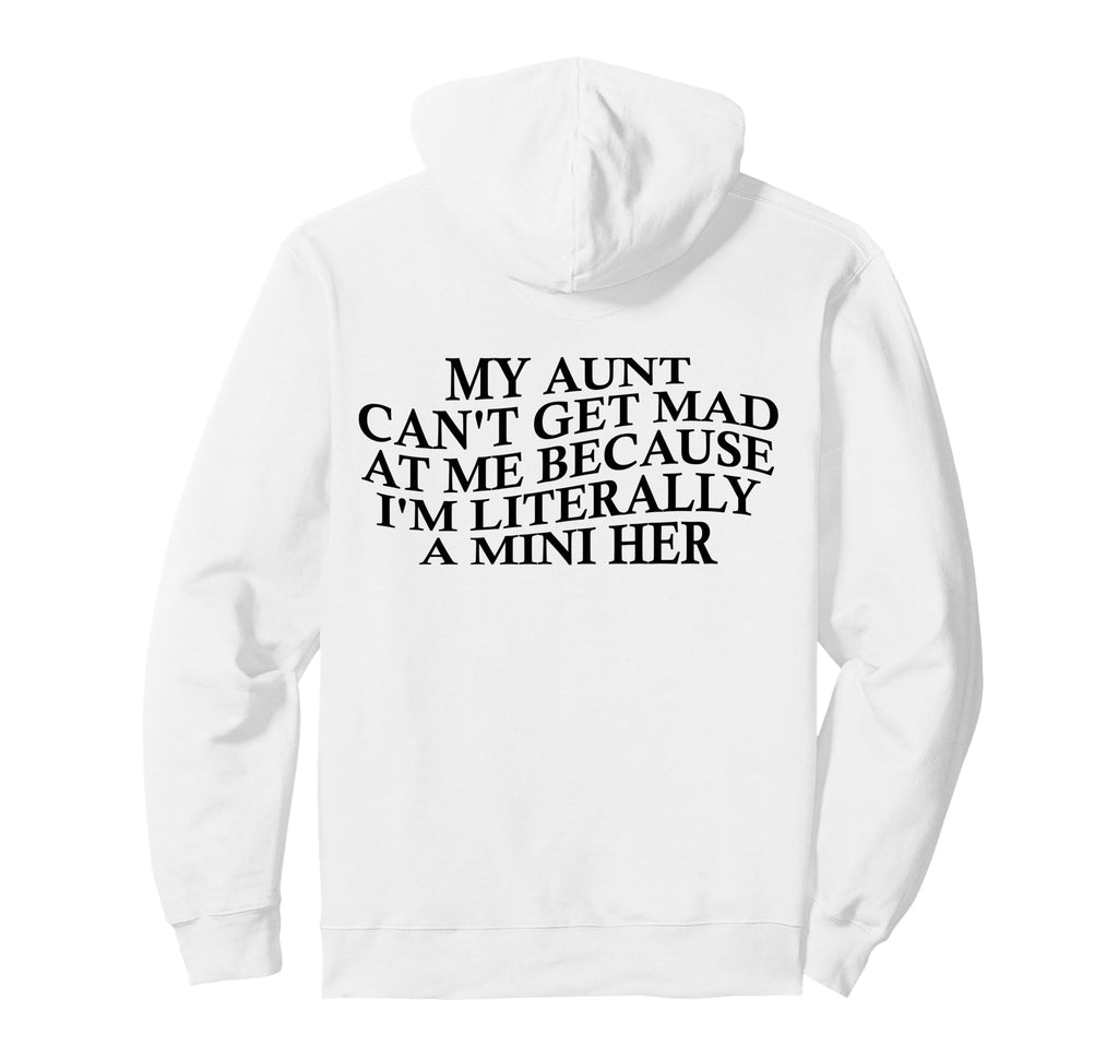 My Aunt Cant Get Mad Me Mini Her Hoodie - Fun Novelty Design Men Women - T-Shirt, Sweatshirt, Hoodie