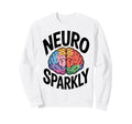 Neuro Sparkly Funny Neurodiverse Sweatshirt - Streetwear Style Men Women - T-Shirt, Sweatshirt, Hoodie
