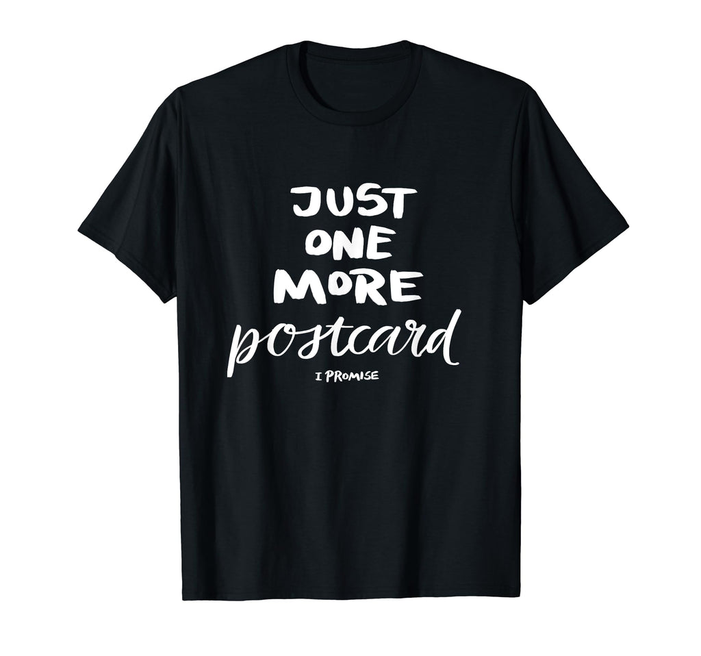 Just One More Postcard I Promise T-Shirt - Graphic Print Unisex - T-Shirt, Sweatshirt, Hoodie