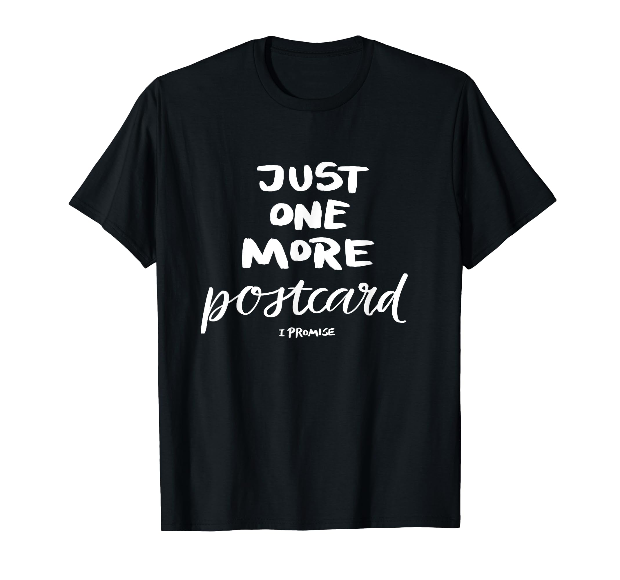 Just One More Postcard I Promise T-Shirt - Graphic Print Unisex - T-Shirt, Sweatshirt, Hoodie