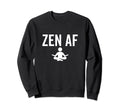Zen Af Yoga Buddhist Mindfulness Sweatshirt - Minimalist Print Men Women - T-Shirt, Sweatshirt, Hoodie