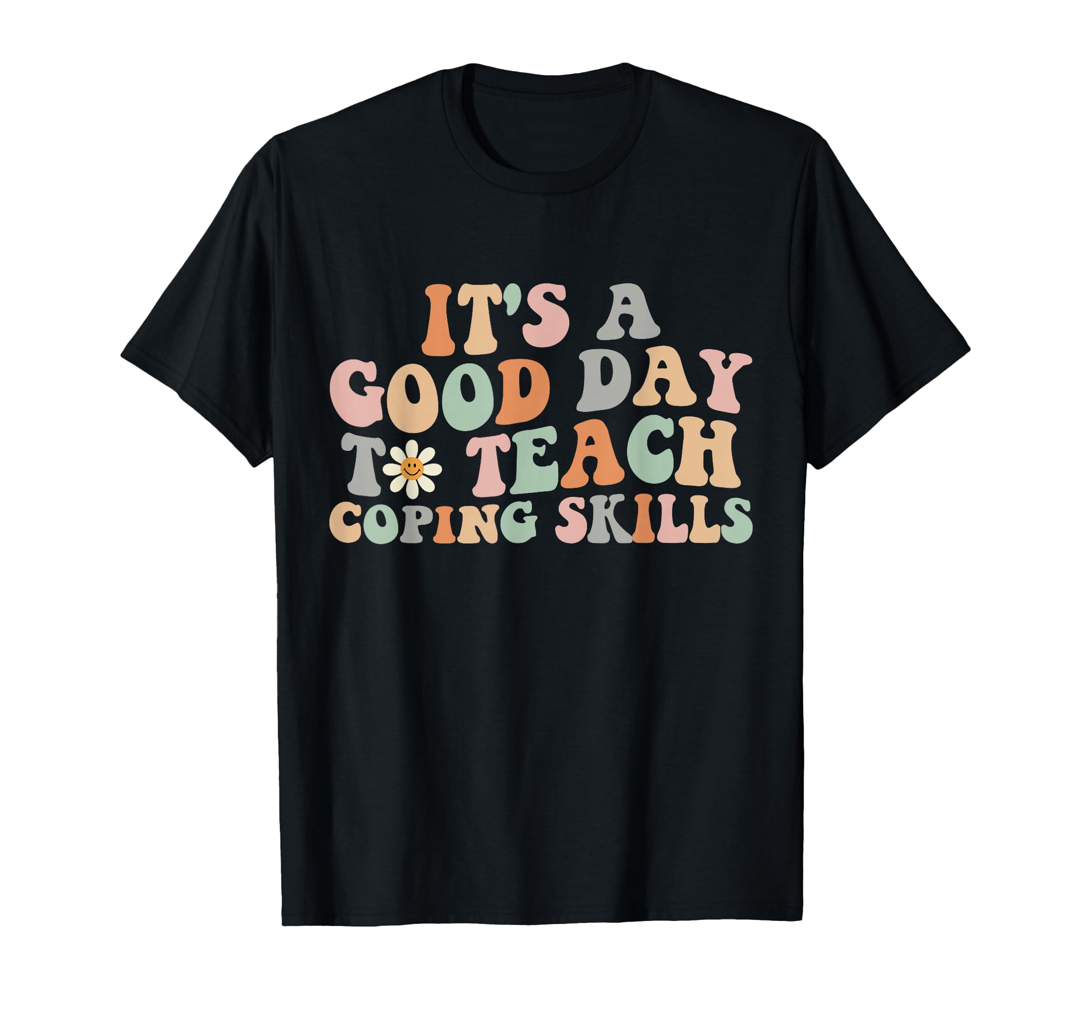 Groovy Its Good Day To Teach Coping Skills T-Shirt - Trendy Graphic Unisex - T-Shirt, Sweatshirt, Hoodie